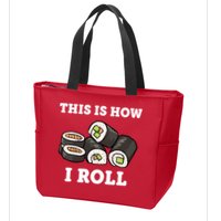 This Is How I Roll Funny Sushi Roll Zip Tote Bag
