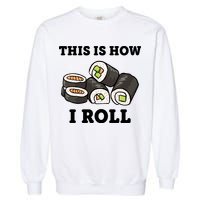 This Is How I Roll Funny Sushi Roll Garment-Dyed Sweatshirt