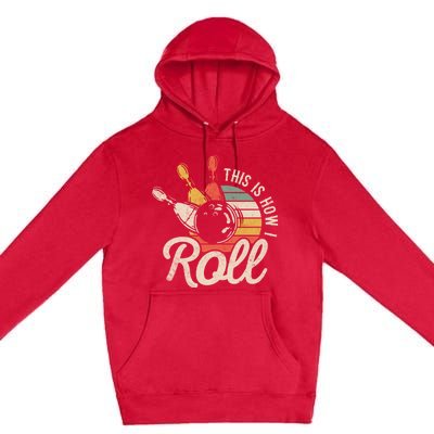 This Is How I Roll Bowler Funny Retro Bowling Bowler Retro Team Bowler Bowling Premium Pullover Hoodie