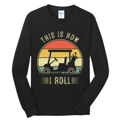 This Is How I Roll Golf Car Funny Golfers Tall Long Sleeve T-Shirt