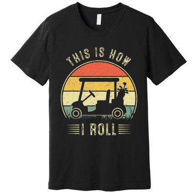 This Is How I Roll Golf Car Funny Golfers Premium T-Shirt