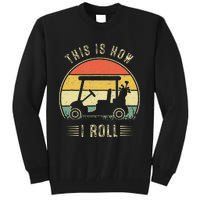 This Is How I Roll Golf Car Funny Golfers Tall Sweatshirt