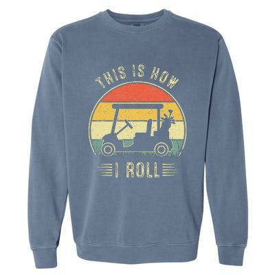 This Is How I Roll Golf Car Funny Golfers Garment-Dyed Sweatshirt