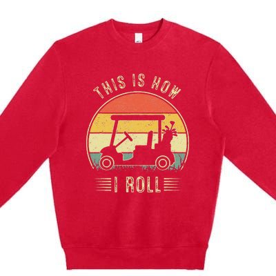 This Is How I Roll Golf Car Funny Golfers Premium Crewneck Sweatshirt