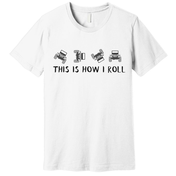 This Is How I Roll Funny 4x4 4wd Offroad Driving Gift Premium T-Shirt