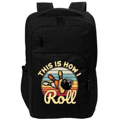 This Is How I Roll Bowler Funny Retro Bowling Bowler Retro Team Bowler Bowling Impact Tech Backpack