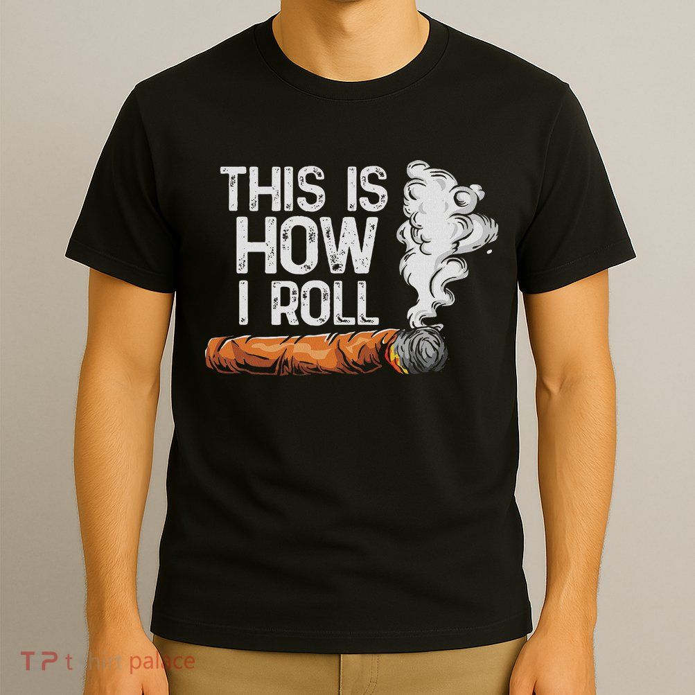 This Is How I Roll Cigar, Funny Rolling Tobacco T-Shirt