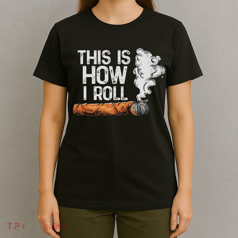 This Is How I Roll Cigar, Funny Rolling Tobacco T-Shirt