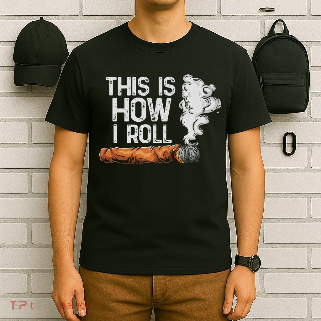 This Is How I Roll Cigar, Funny Rolling Tobacco T-Shirt