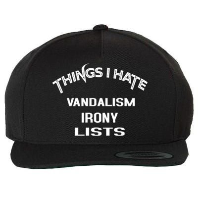 Things I Hate Vandalism Irony Lists Funny Gift Wool Snapback Cap