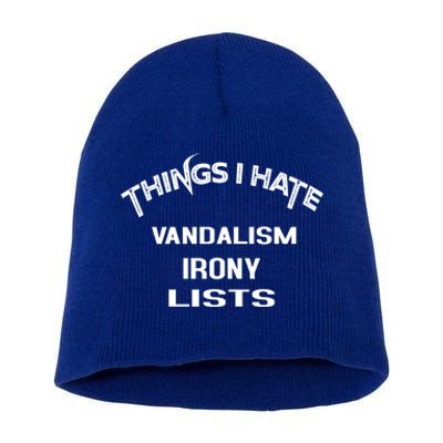 Things I Hate Vandalism Irony Lists Funny Gift Short Acrylic Beanie