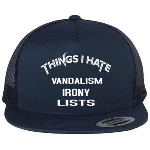 Things I Hate Vandalism Irony Lists Funny Gift Flat Bill Trucker Hat