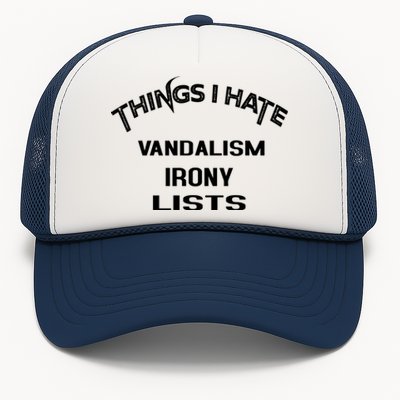 Things I Hate Vandalism Irony Lists Funny Gift Trucker Hat