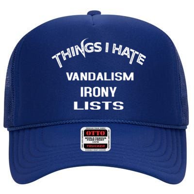 Things I Hate Vandalism Irony Lists Funny Gift High Crown Mesh Back Trucker Hat