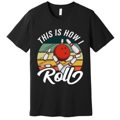 This Is How I Roll Women Funny Bowling Premium T-Shirt