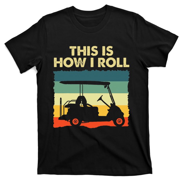 This Is How I Roll Retro Vintage Golf Cart Funny Golfing T-Shirt