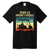 This Is How I Roll Retro Vintage Golf Cart Funny Golfing Tall T-Shirt