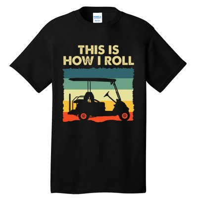 This Is How I Roll Retro Vintage Golf Cart Funny Golfing Tall T-Shirt