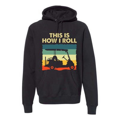 This Is How I Roll Retro Vintage Golf Cart Funny Golfing Premium Hoodie