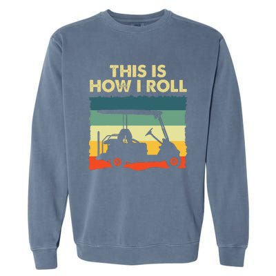 This Is How I Roll Retro Vintage Golf Cart Funny Golfing Garment-Dyed Sweatshirt