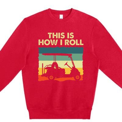 This Is How I Roll Retro Vintage Golf Cart Funny Golfing Premium Crewneck Sweatshirt