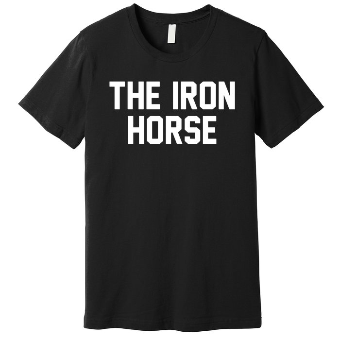 The Iron Horse Premium T-Shirt