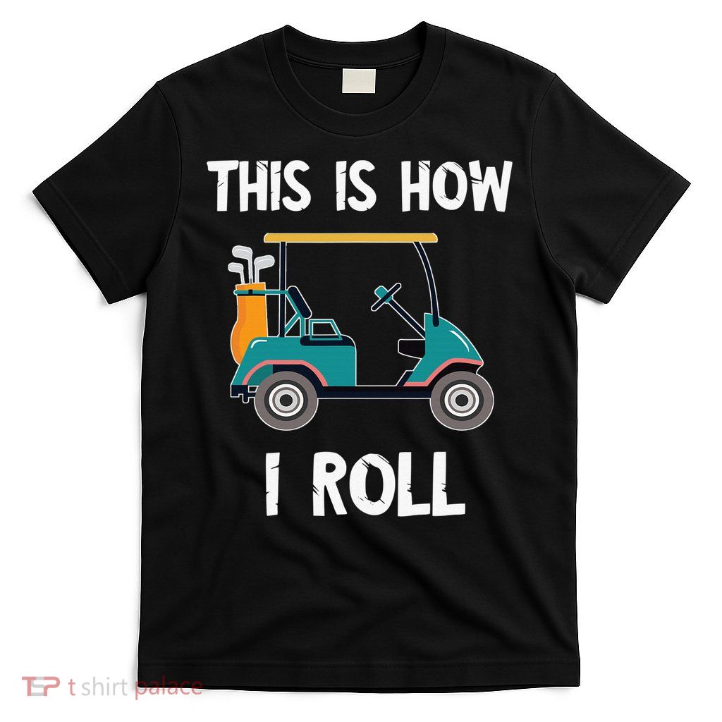 This Is How I Roll Retro Vintage Golf Cart Funny Golfing T-Shirt