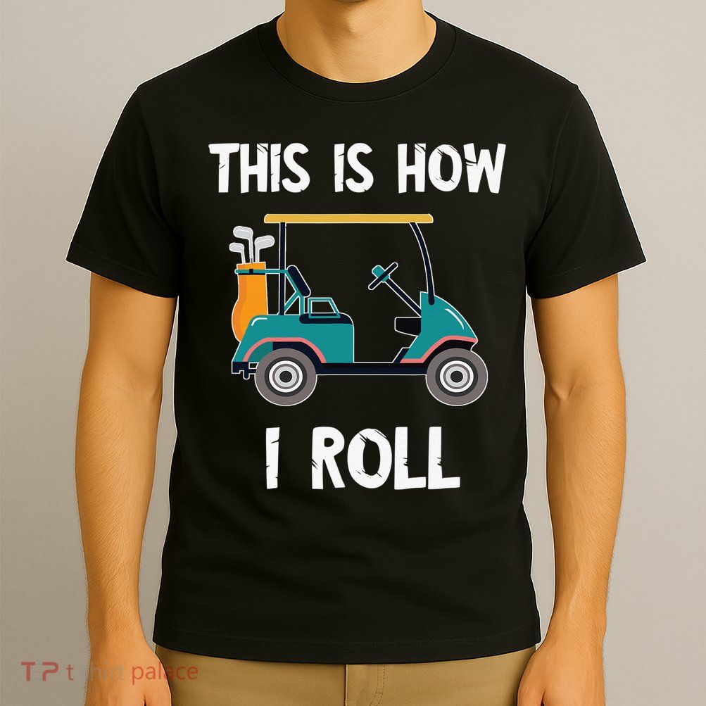 This Is How I Roll Retro Vintage Golf Cart Funny Golfing T-Shirt