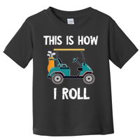 This Is How I Roll Retro Vintage Golf Cart Funny Golfing Toddler T-Shirt