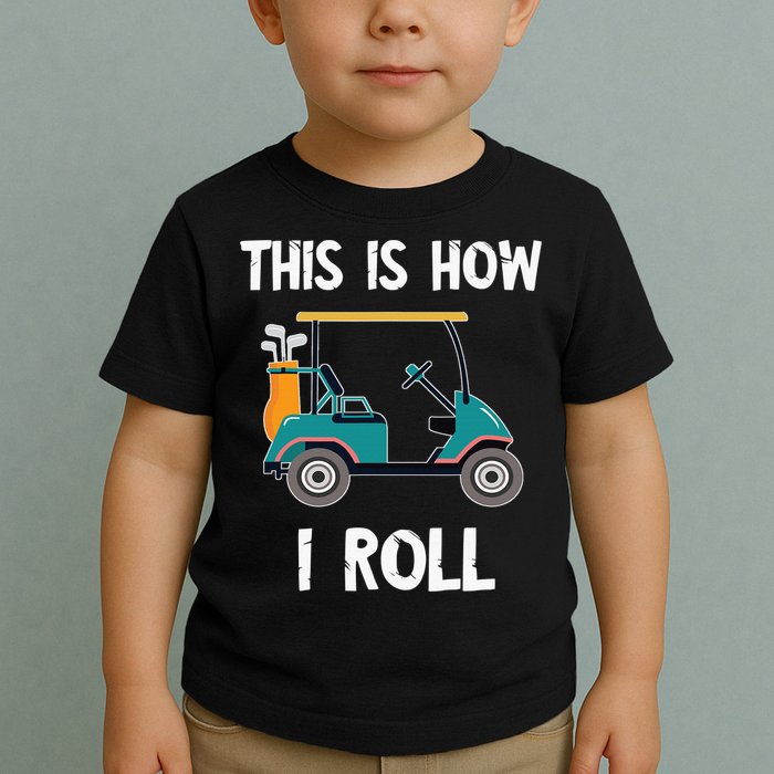 This Is How I Roll Retro Vintage Golf Cart Funny Golfing Toddler T-Shirt