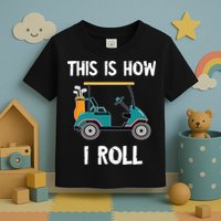This Is How I Roll Retro Vintage Golf Cart Funny Golfing Toddler T-Shirt