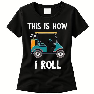 This Is How I Roll Retro Vintage Golf Cart Funny Golfing Womens T-Shirt