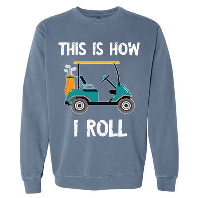 This Is How I Roll Retro Vintage Golf Cart Funny Golfing Garment-Dyed Sweatshirt