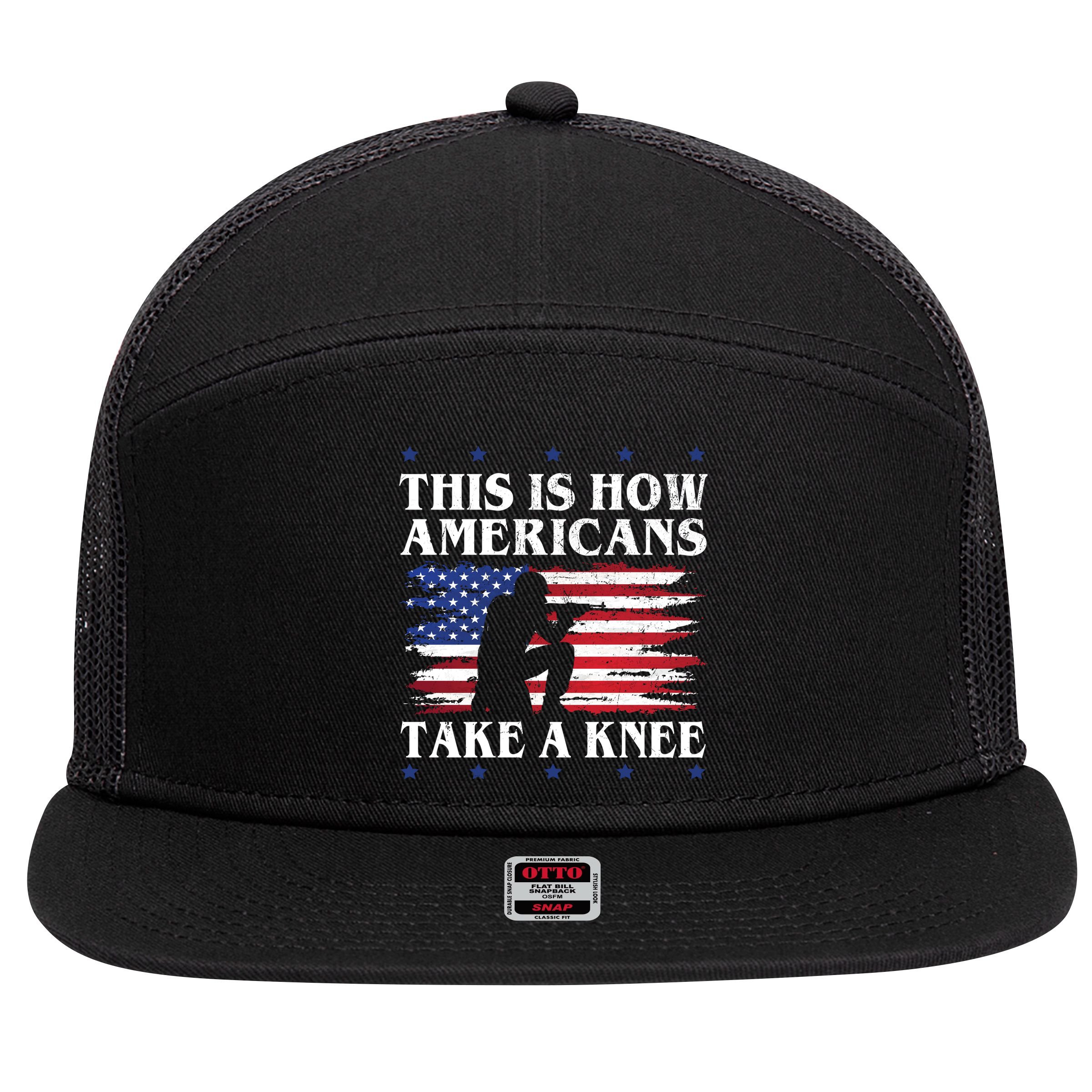 This Is How Americans Take A Knee 7 Panel Mesh Trucker Snapback Hat