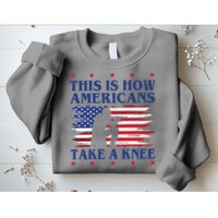 This Is How Americans Take A Knee Sweatshirt