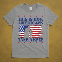 This Is How Americans Take A Knee T-Shirt