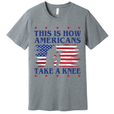 This Is How Americans Take A Knee Premium T-Shirt
