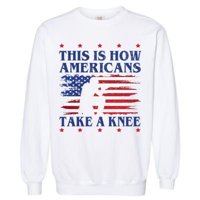 This Is How Americans Take A Knee Garment-Dyed Sweatshirt