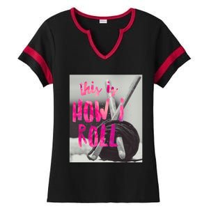 This Is How I Roll Funny Product Knitting Crocheting Lovers Gift Ladies Halftime Notch Neck Tee