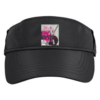 This Is How I Roll Funny Product Knitting Crocheting Lovers Gift Adult Drive Performance Visor