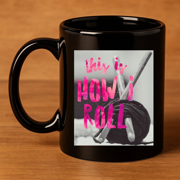 This Is How I Roll Funny Product Knitting Crocheting Lovers Gift 11oz C Handle Ceramic Mug
