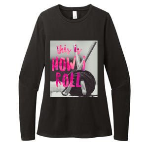 This Is How I Roll Funny Product Knitting Crocheting Lovers Gift Womens CVC Long Sleeve Shirt