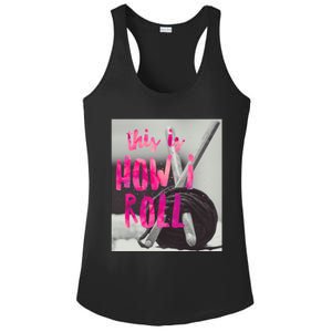 This Is How I Roll Funny Product Knitting Crocheting Lovers Gift Ladies PosiCharge Competitor Racerback Tank