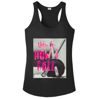 This Is How I Roll Funny Product Knitting Crocheting Lovers Gift Ladies PosiCharge Competitor Racerback Tank