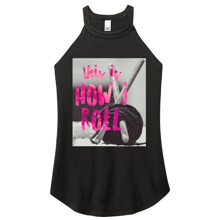 This Is How I Roll Funny Product Knitting Crocheting Lovers Gift Women's Perfect Tri Rocker Tank
