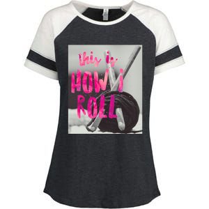 This Is How I Roll Funny Product Knitting Crocheting Lovers Gift Enza Ladies Jersey Colorblock Tee