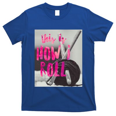 This Is How I Roll Funny Product Knitting Crocheting Lovers Gift T-Shirt
