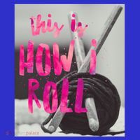 This Is How I Roll Funny Product Knitting Crocheting Lovers Gift Tall T-Shirt
