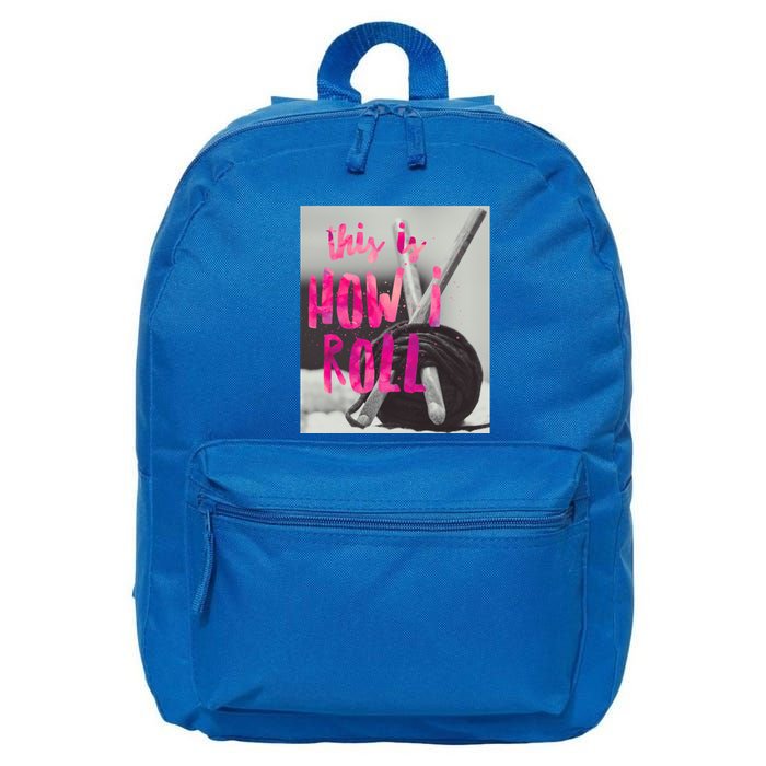 This Is How I Roll Funny Product Knitting Crocheting Lovers Gift 16 in Basic Backpack