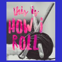 This Is How I Roll Funny Product Knitting Crocheting Lovers Gift 16 in Basic Backpack